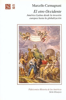 El Otro Occidente: America Latina Desde la Invasion Europea Hasta la Globalizacion - Carmagnani, Marcello