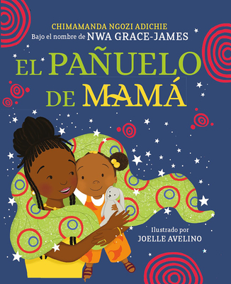 El Pauelo de Mam / Mama's Sleeping Scarf - Adichie, Chimamanda Ngozi, and Avelino, Joelle (Illustrator)