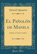 El Paoln de Manila: Sainete En Cuatro Cuadros (Classic Reprint)