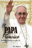 El Papa Francisco: Humildad, Servicio, Vocaci?n y Fe.