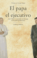 El Papa y el Ejecutivo: Juan Pablo II, su Ejemplo de Liderazgo en un Joven Guardia Suizo - Widmer, Andreas, and Weigel, George (Foreword by)