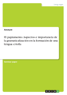 El papiamento. Aspectos e importancia de la gramaticalizacin en la formacin de una lengua criolla