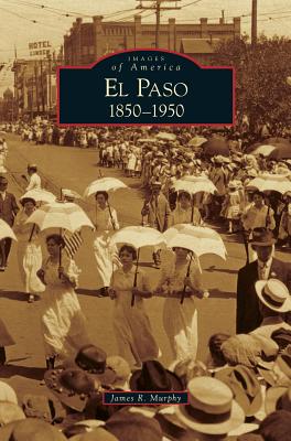 El Paso 1850-1950 - Murphy, James R