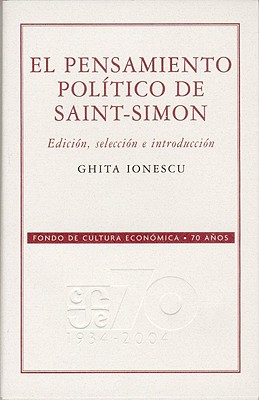 El Pensamiento Politico de Saint-Simon - Ionescu, Ghita, and Melchor, Carlos (Translated by), and Reguerira, Leopoldo Rodriguez (Translated by)