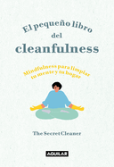 El Pequeo Libro del Cleanfulness: mindfulness Para Limpiar Tu Mente Y Tu Hogar ! / The Little Book of Cleanfulness: Mindfulness in Marigolds!