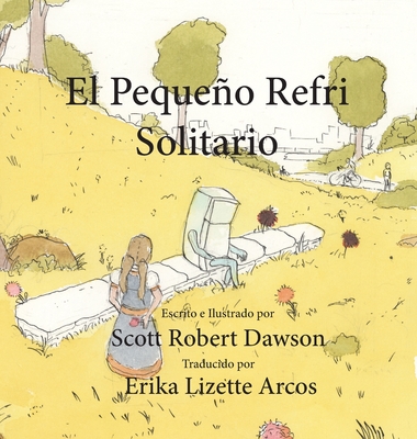 El Pequeo Refri Solitario - Dawson, Scott Robert, and Arcos, Erika Lizette (Translated by)