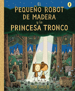 El Pequeo Robot de Madera Y La Princesa Tronco / The Little Wooden Robot and Th E Log Princess