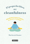 El Pequeo Libro del Cleanfulness: Mindfulness Para Limpiar Tu Mente Y Tu Hogar ! / The Little Book of Cleanfulness: Mindfulness in Marigolds!