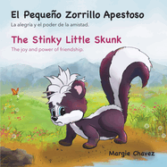 El Pequeo Zorrillo Apestoso The Stinky Little Skunk: La alegra y el poder de la amistad. The joy and power of friendship.