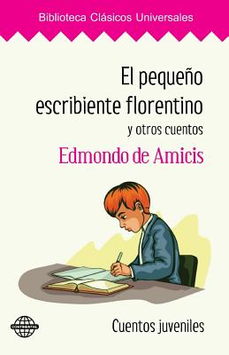 El Pequeno Escribiente Florentino y Otros Cuentos - De Amicis, Edmondo