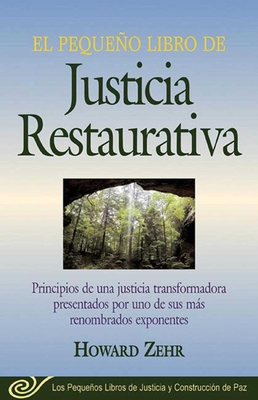El Pequeno Libro de la Justicia Restaurativa: Principios de Una Justicia Trasnformadora Presentados Por Uno de Sus Mas Renombr - Zehr, Howard