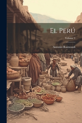 El Per; Volume 4 - Raimondi, Antonio