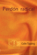 El Perdn Radical (En Castellano) - Tipping, Colin, and Coln, Traduccin Dolores Lucia
