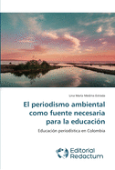 El Periodismo Ambiental Como Fuente Necesaria Para La Educacion