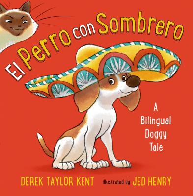 El Perro Con Sombrero: A Bilingual Doggy Tale - Taylor Kent, Derek