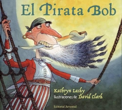 El Pirata Bob - Lasky, Kathryn, and Clark, David, Ph.D. (Illustrator)