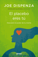 El Placebo Eres Tu - Dispenza, Joe, Dr.