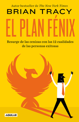 El Plan F?nix / The Phoenix Transformation: 12 Qualities of High Achievers to Reboot Your Career and Life - Tracy, Brian