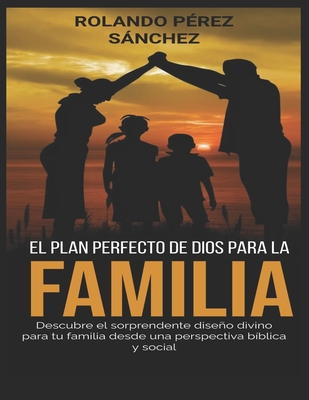 El Plan perfecto de Dios para la Familia - P?rez Snchez, Rolando