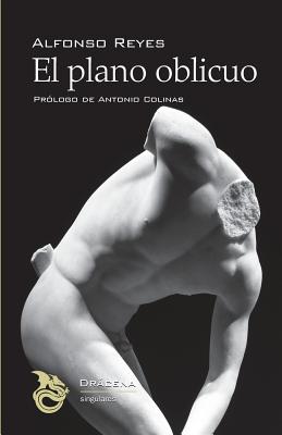 El plano oblicuo - Colinas, Antonio (Introduction by), and Reyes, Alfonso