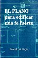 El Plano Para Edificar Una Fe Fuerte: (Blueprint for Building Strong Faith - Spanish)