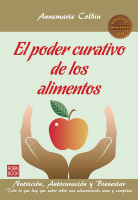 El Poder Curativo de Los Alimentos: Nutricion, Autocuracion y Bienestar - Colbin, Annemarie, PhD