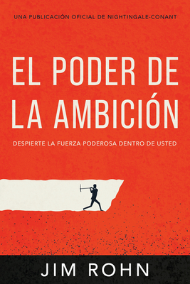 El Poder de la Ambici?n (the Power of Ambition): Despierta La Fuerza Poderosa Dentro de Ti - Rohn, Jim
