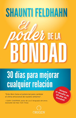 El Poder de la Bondad: 30 D?as Para Mejorar Cualquier Relaci?n / The Kindness Challenge - Feldhahn, Shaunti