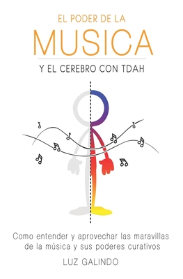 El Poder de la Msica y el Cerebro con TDAH: Como entender y aprovechar las maravillas de la msica y sus poderes curativos - Montecillo, Rosa (Editor), and Bridson, Toby (Illustrator), and Galindo, Luz