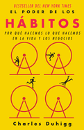 El Poder de Los Hbitos / The Power of Habit: Why We Do What We Do in Life and Business