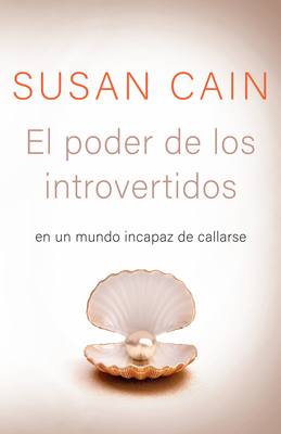 El Poder de Los Introvertidos: En Un Mundo Incapaz de Callarse - Cain, Susan