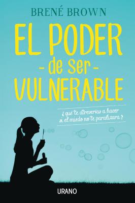 El Poder de Ser Vulnerable - Brown, Brene, PhD, Lmsw