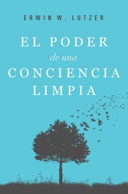 El Poder de Una Conciencia Limpia - Lutzer, Erwin, Dr.