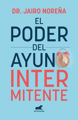 El Poder del Ayuno Intermitente / The Power of Intermittent Fasting - Norea, Dr.
