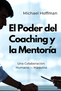 El Poder del Coaching y la Mentor?a: Una Colaboraci?n Humano - Mquina