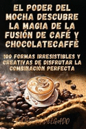 El Poder del Mocha Descubre la Magia de la Fusi?n de Caf? y Chocolate