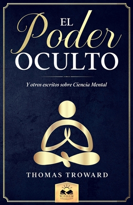 El Poder Oculto: y otros escritos sobre Ciencia Mental - Allen, Marcela (Translated by), and Troward, Thomas