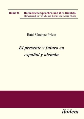 El presente y futuro en espaol y alemn. - Sanchez Prieto, Raul, and Frings, Michael (Editor), and Klump, Andre (Editor)