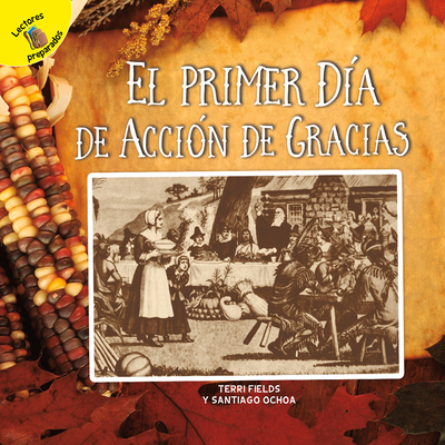 El Primer Da de Accin de Gracias: The First Thanksgiving - Ochoa, Santiago, and Fields, Terri