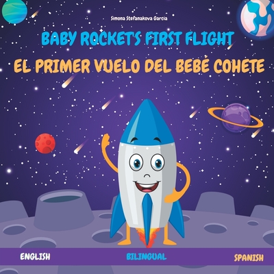 El Primer Vuelo del Beb? Cohete: Baby Rocket's First Flight - Garcia, Simona Stefanakova