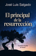 El principal de la resurrecci?n: Cuando triunfa el honor