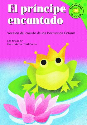 El Principe Encantado: Version del Cuento de Los Hermanos Grimm - Blair, Eric, and Ouren, Todd (Illustrator), and Abello, Patricia (Translated by)