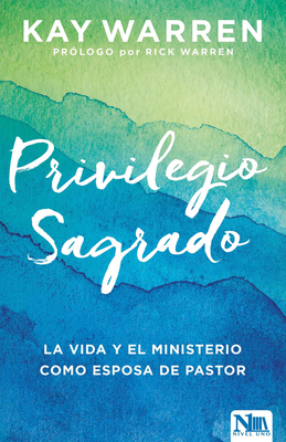 El Privilegio Sagrado: La Vida Y El Ministerio Como Esposa de Un Pastor - Warren, Kay, Professor