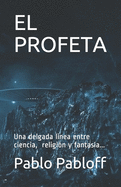 El profeta: Una delgada linea entre la ciencia, la religin y la fantasa...