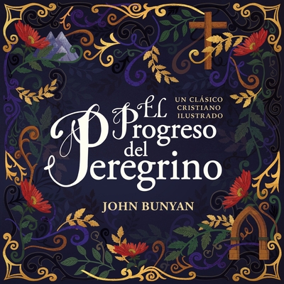 El Progreso del Peregrino: Un Clsico Cristiano Ilustrado - Bunyan, John