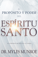 El Propsito Y El Poder del Espritu Santo: El Gobierno de Dios En La Tierra (Spanish Language Edition, Purpose and Power of the Holy Spirit (Spanish)