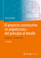 El proyecto constructivo en arquitectura - del principio al detalle: Volumen 1 Fundamentos