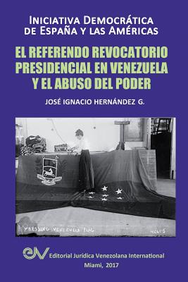 El Referendo Revocatorio Presidencial En Venezuela y El Abuso del Poder - Hernndez G, Jos? Ignacio