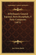 El Refranero General Espanol, Parte Recopilado, y Parte Compuesto (1875)