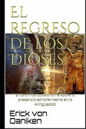 El Regreso de los Dioses: El libro ms apasionante sobre la presencia de extraterrestres en la Antig?edad